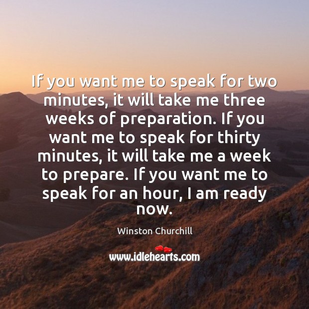 If you want me to speak for two minutes, it will take Winston Churchill Picture Quote
