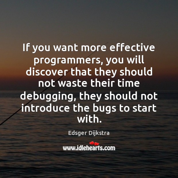 If you want more effective programmers, you will discover that they should Image