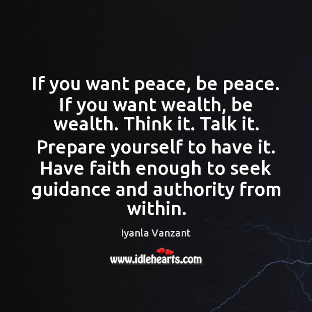 If you want peace, be peace. If you want wealth, be wealth. Iyanla Vanzant Picture Quote