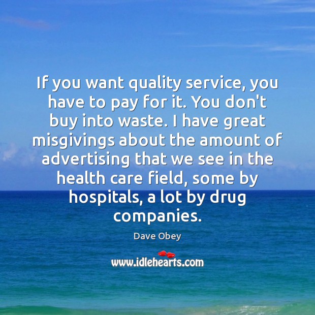 If you want quality service, you have to pay for it. You Dave Obey Picture Quote
