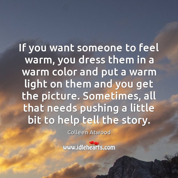If you want someone to feel warm, you dress them in a Colleen Atwood Picture Quote