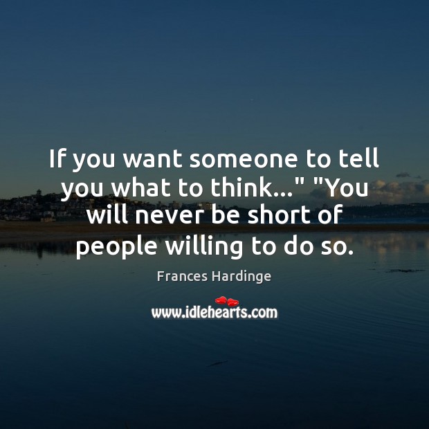 If you want someone to tell you what to think…” “You will Frances Hardinge Picture Quote