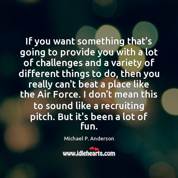 If you want something that’s going to provide you with a lot Michael P. Anderson Picture Quote