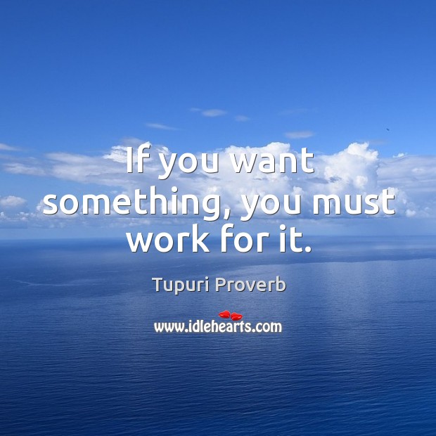 If you want something, you must work for it. Tupuri Proverbs Image