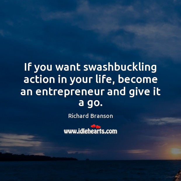 If you want swashbuckling action in your life, become an entrepreneur and give it a go. Image