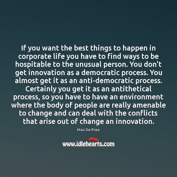 If you want the best things to happen in corporate life you Max De Pree Picture Quote