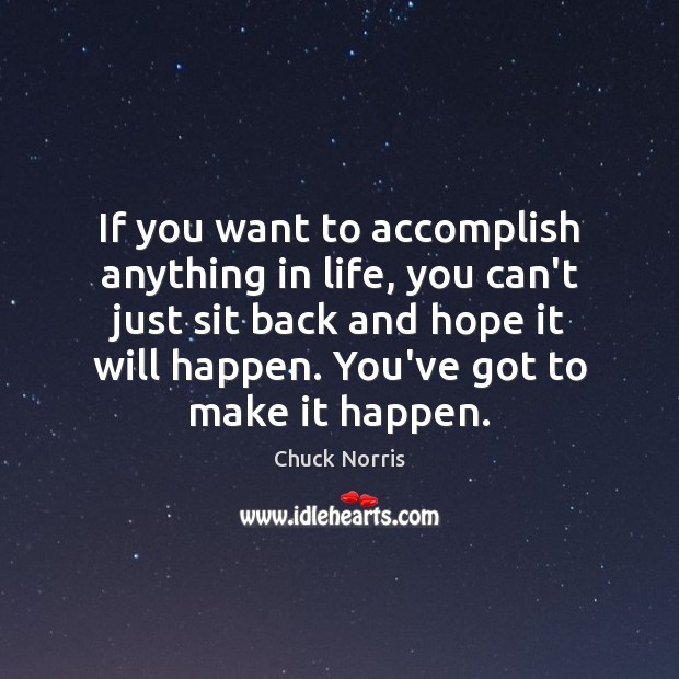 If you want to accomplish anything in life, you can’t just sit Chuck Norris Picture Quote