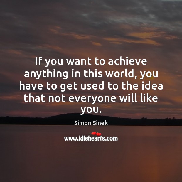 If you want to achieve anything in this world, you have to Simon Sinek Picture Quote