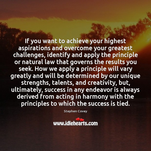 If you want to achieve your highest aspirations and overcome your greatest Stephen Covey Picture Quote
