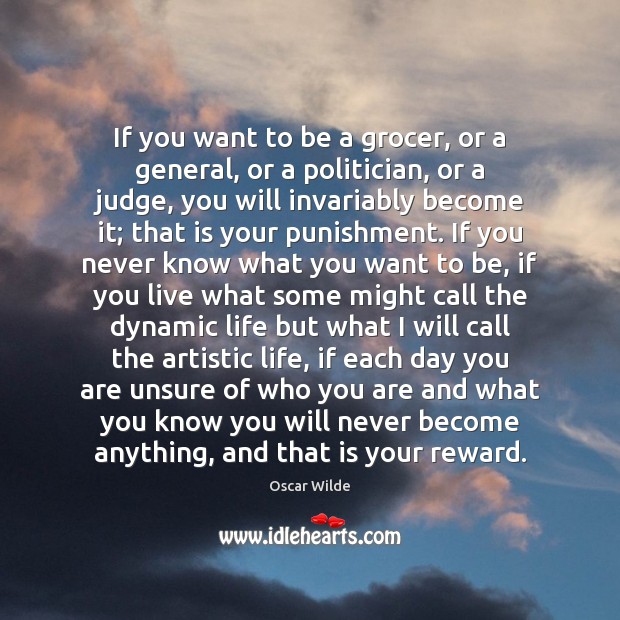 If you want to be a grocer, or a general, or a Oscar Wilde Picture Quote