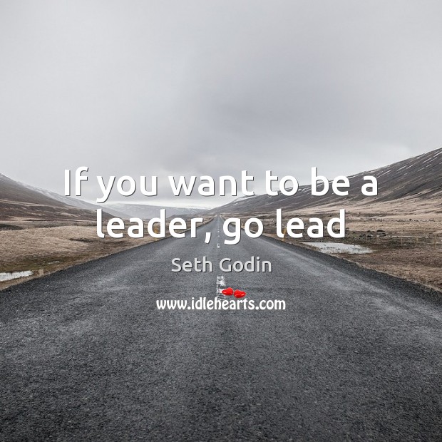 If you want to be a leader, go lead Image