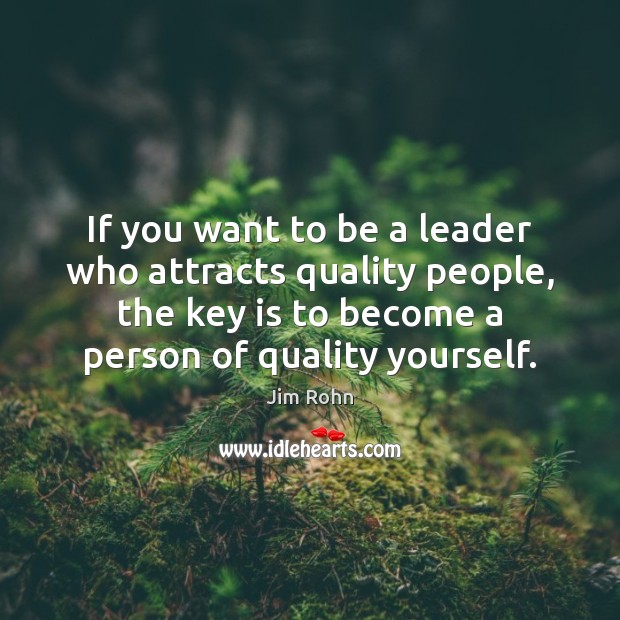 If you want to be a leader who attracts quality people, the Image