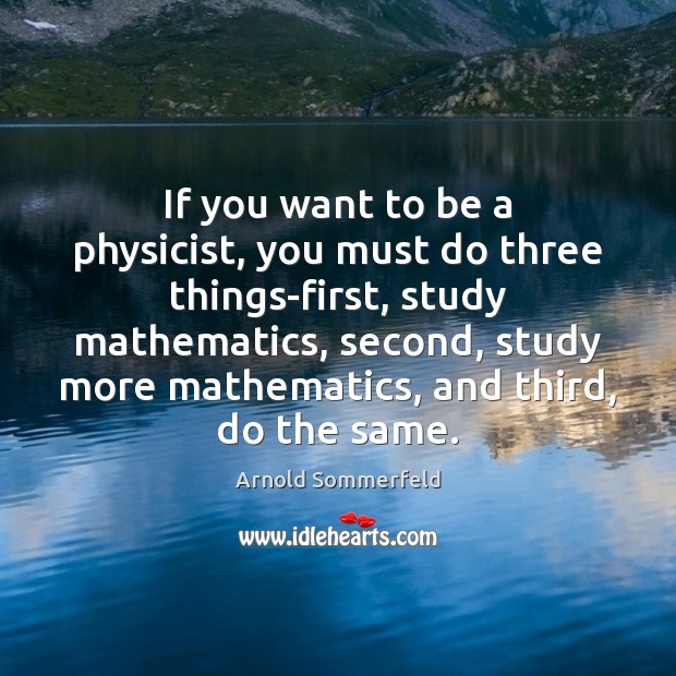If you want to be a physicist, you must do three things-first, Image