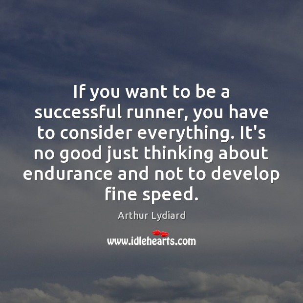If you want to be a successful runner, you have to consider Arthur Lydiard Picture Quote