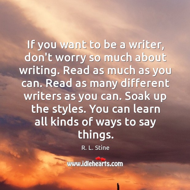 If you want to be a writer, don’t worry so much about R. L. Stine Picture Quote
