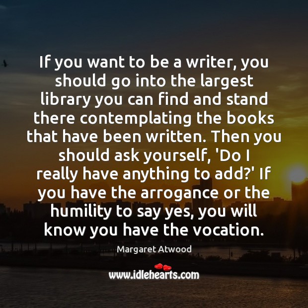 If you want to be a writer, you should go into the Humility Quotes Image