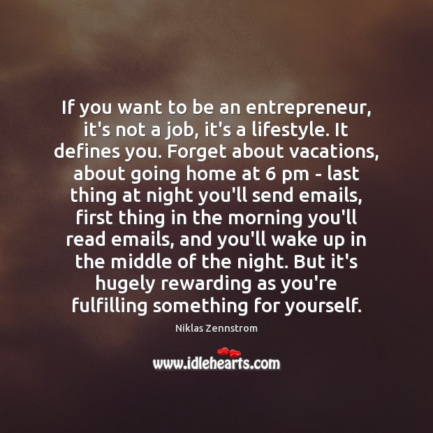 If you want to be an entrepreneur, it’s not a job, it’s Niklas Zennstrom Picture Quote
