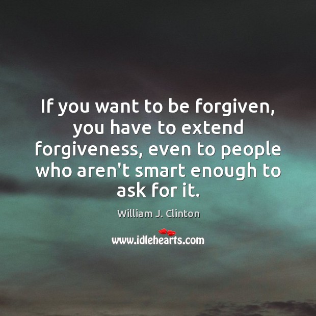 If you want to be forgiven, you have to extend forgiveness, even Image