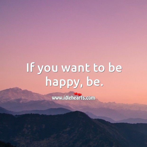 If you want to be happy, be. Image