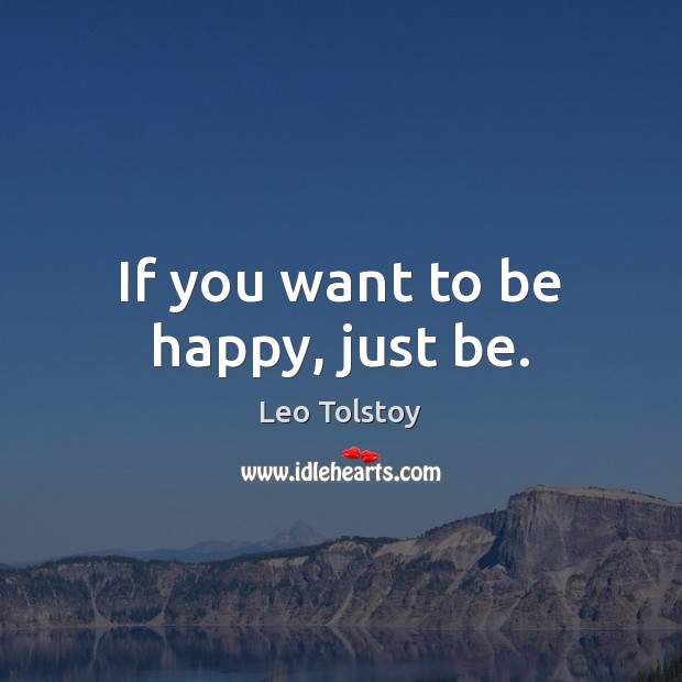 If You Want To Be Happy Just Be Idlehearts