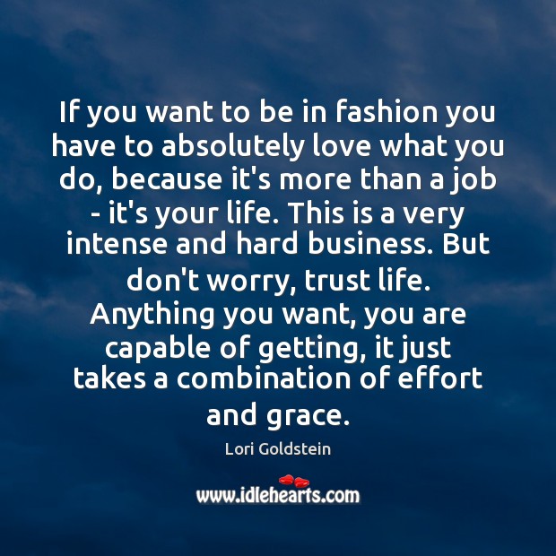 If you want to be in fashion you have to absolutely love Lori Goldstein Picture Quote