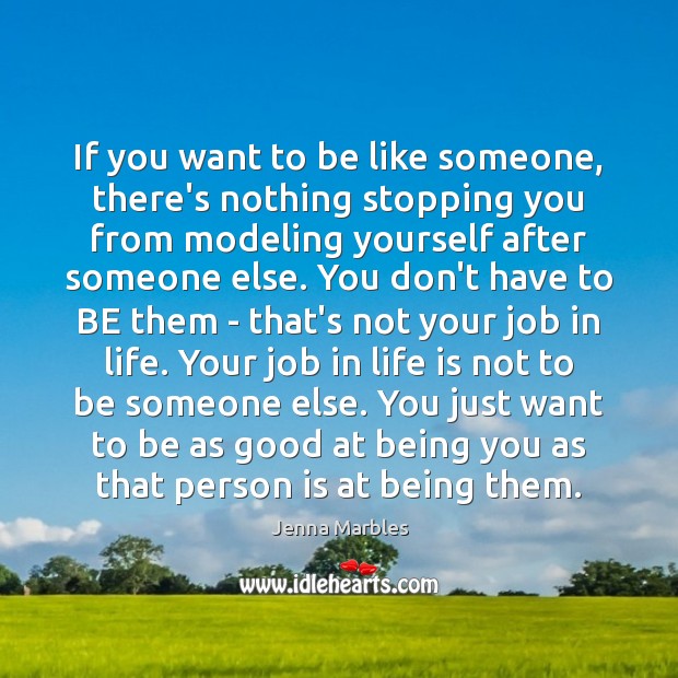 If you want to be like someone, there’s nothing stopping you from Image
