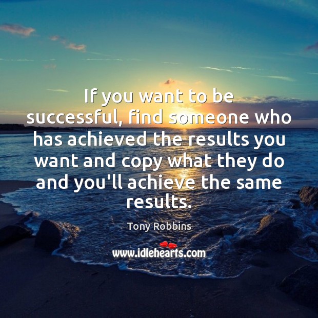 If you want to be successful, find someone who has achieved the Image
