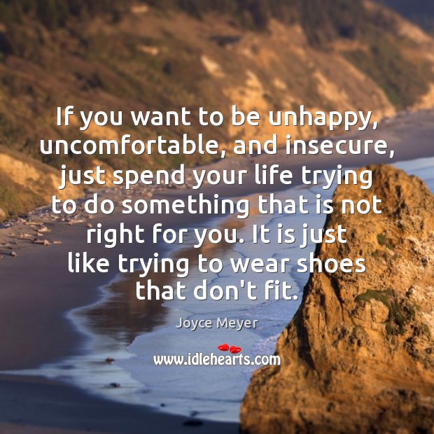 If you want to be unhappy, uncomfortable, and insecure, just spend your 
