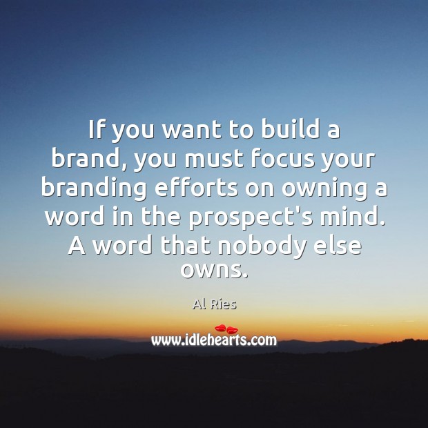 If you want to build a brand, you must focus your branding Image