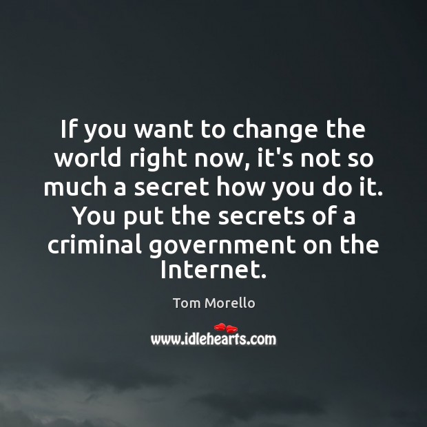 If you want to change the world right now, it’s not so Tom Morello Picture Quote