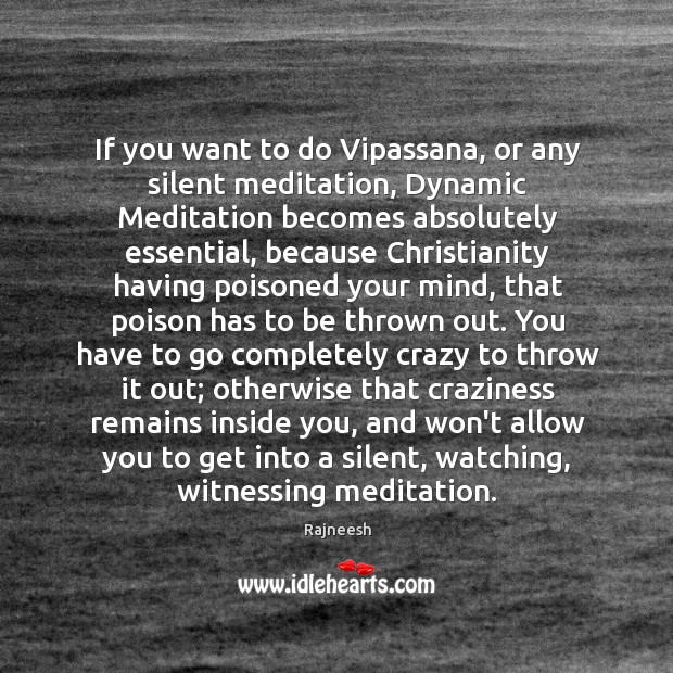 If you want to do Vipassana, or any silent meditation, Dynamic Meditation Image