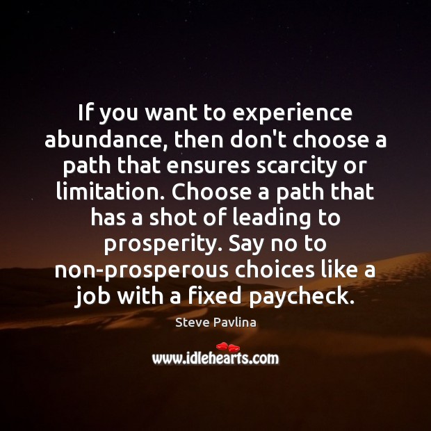 If you want to experience abundance, then don’t choose a path that Image