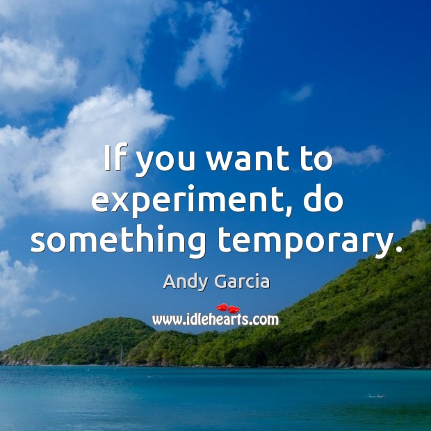 If you want to experiment, do something temporary. Image
