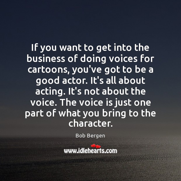 If you want to get into the business of doing voices for Bob Bergen Picture Quote