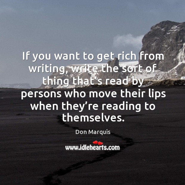 If you want to get rich from writing, write the sort of thing that’s read Don Marquis Picture Quote