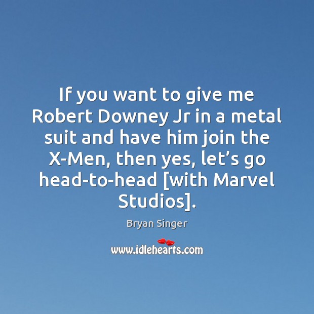 If you want to give me Robert Downey Jr in a metal Image