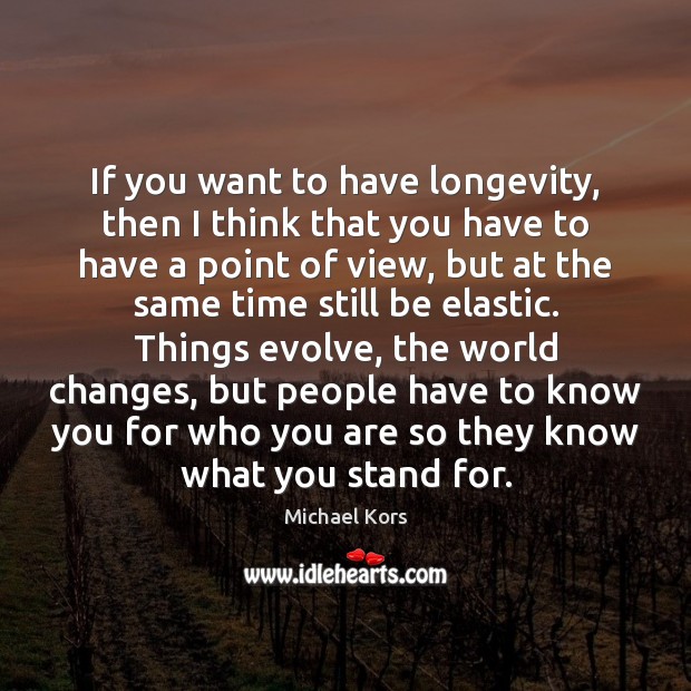 If you want to have longevity, then I think that you have Michael Kors Picture Quote