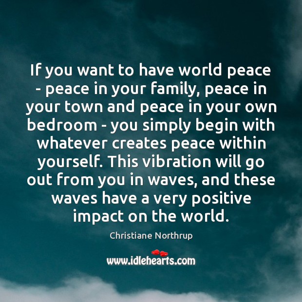 If you want to have world peace – peace in your family, Christiane Northrup Picture Quote