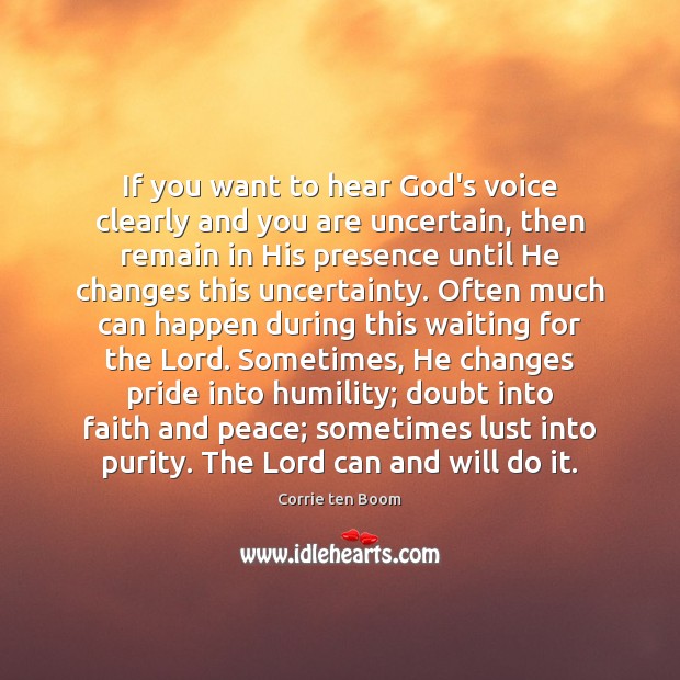 If you want to hear God’s voice clearly and you are uncertain, Corrie ten Boom Picture Quote