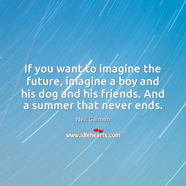 If you want to imagine the future, imagine a boy and his Summer Quotes Image