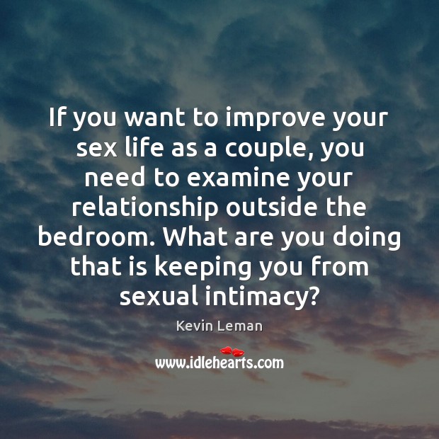 If you want to improve your sex life as a couple, you Kevin Leman Picture Quote