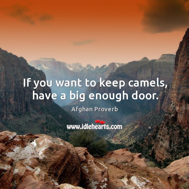 If you want to keep camels, have a big enough door. Image