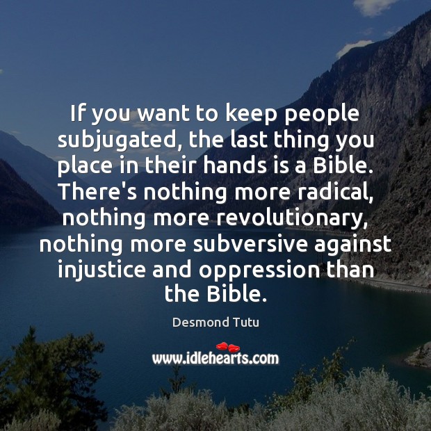 If you want to keep people subjugated, the last thing you place Image