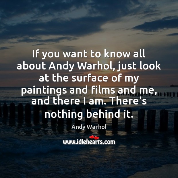 If you want to know all about Andy Warhol, just look at Andy Warhol Picture Quote