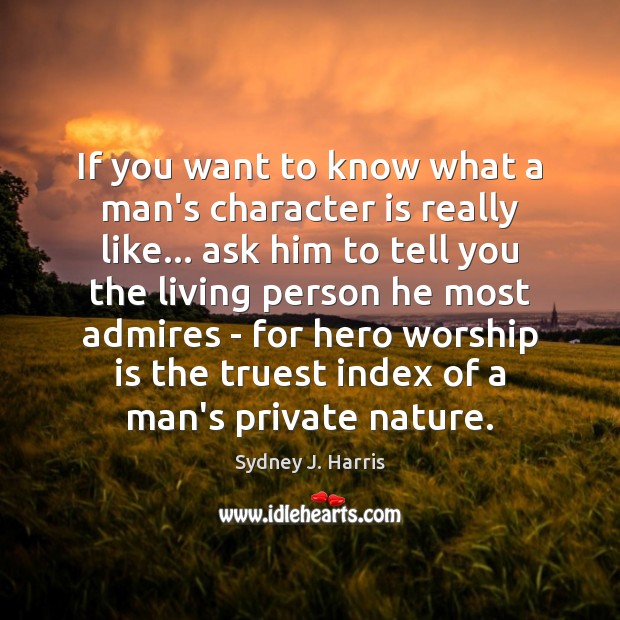 If you want to know what a man’s character is really like… Image