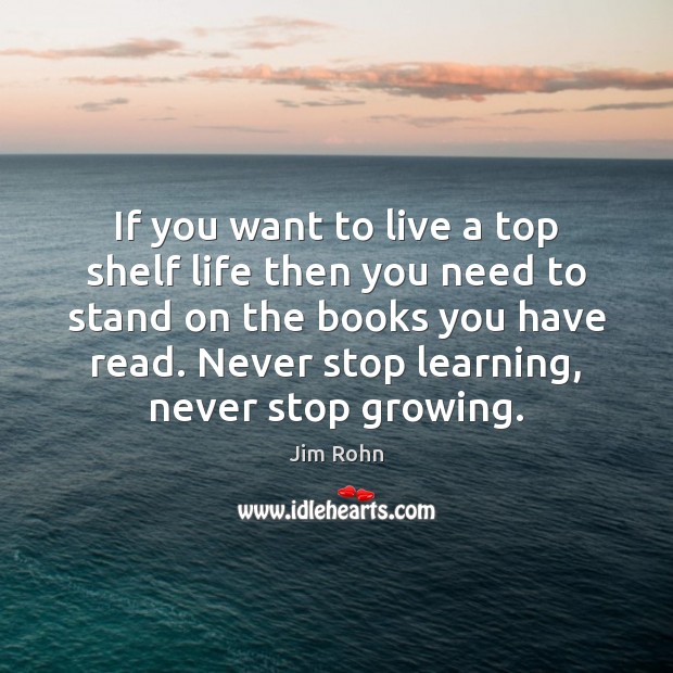 If you want to live a top shelf life then you need Jim Rohn Picture Quote