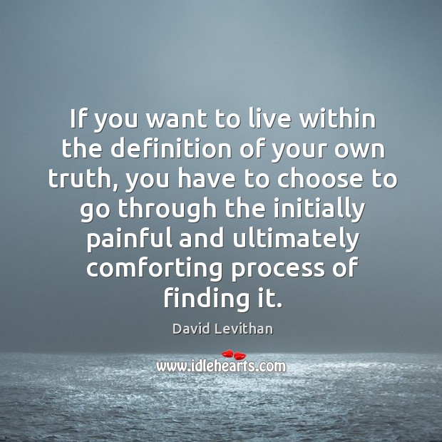 If you want to live within the definition of your own truth, David Levithan Picture Quote