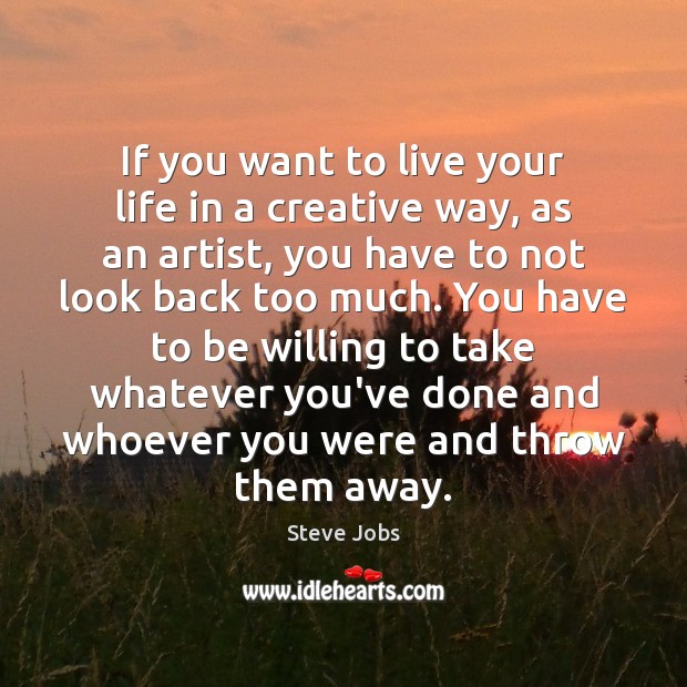 If you want to live your life in a creative way, as Steve Jobs Picture Quote