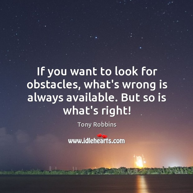 If you want to look for obstacles, what’s wrong is always available. Image