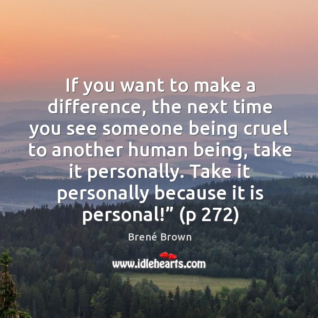 If you want to make a difference, the next time you see Brené Brown Picture Quote
